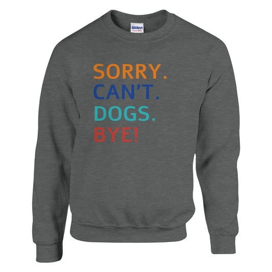 Sorry. Cant. Dogs. Bye! Sweater