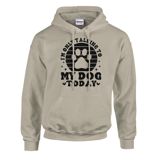 I'm Only Talking to My Dog Today Pullover Hoodie